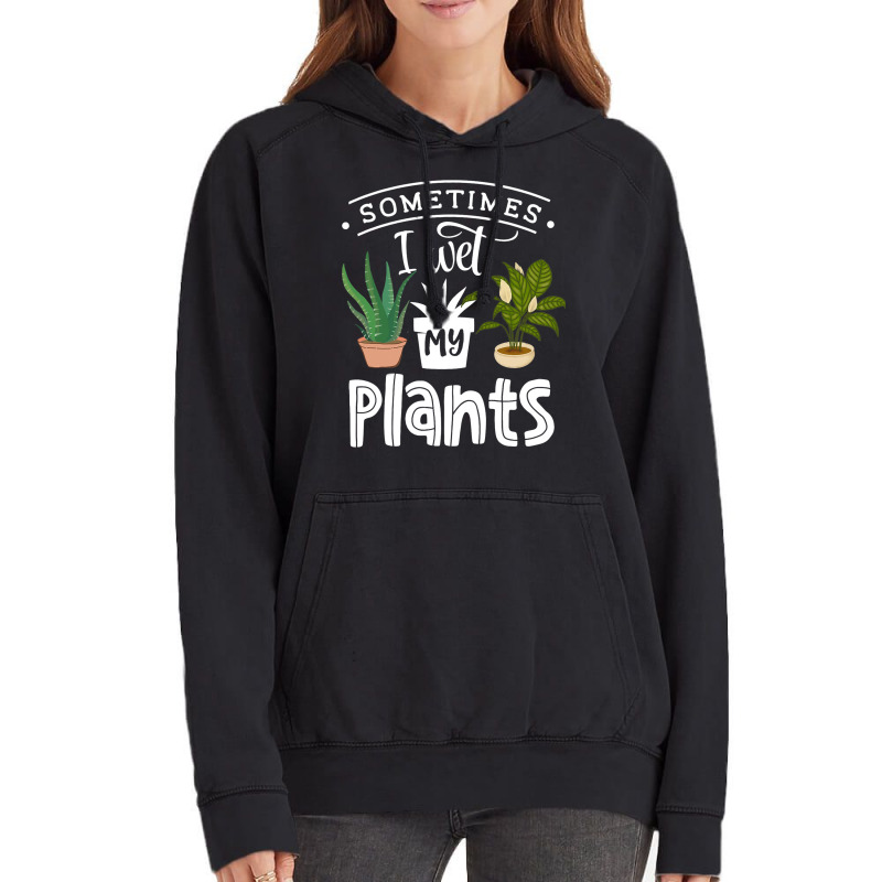 Sometimes I Wet My Plants Funny Gardening Gardener Vintage Hoodie | Artistshot