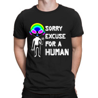 Sorry Excuse For Human Alien Funny Horrible At Hum T-shirt | Artistshot