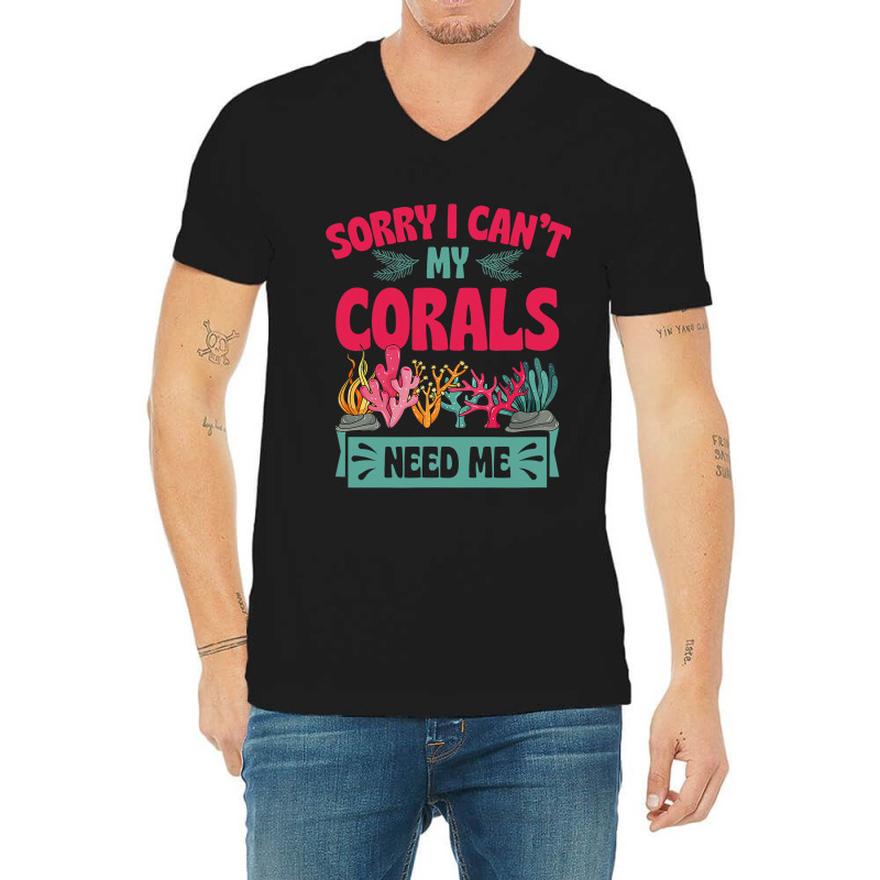 Sorry I Cant Corals Need Me Funny Acropora Stag Co V-neck Tee | Artistshot