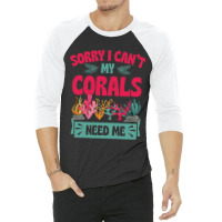 Sorry I Cant Corals Need Me Funny Acropora Stag Co 3/4 Sleeve Shirt | Artistshot