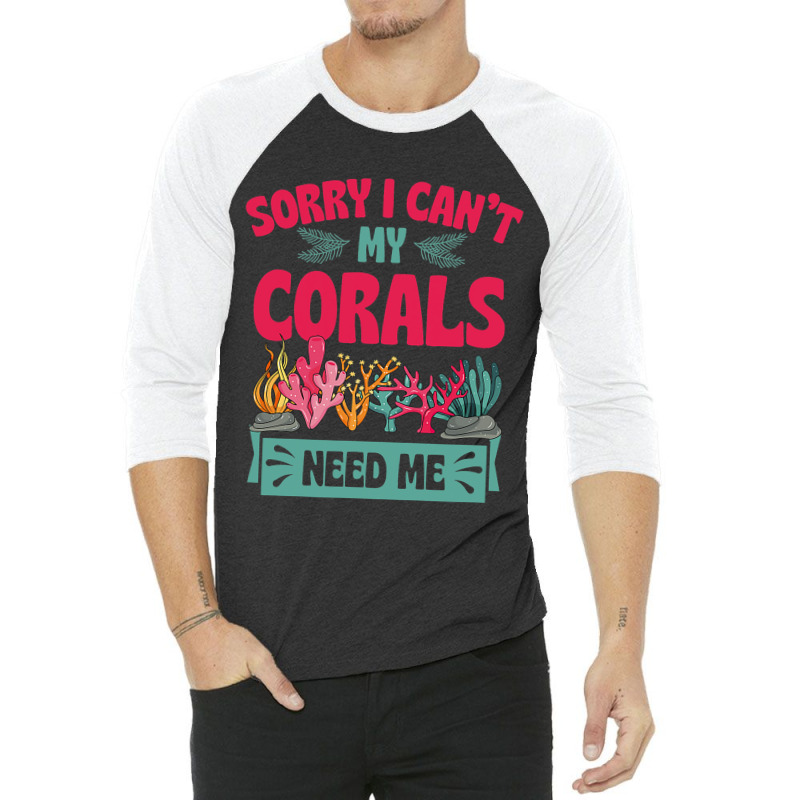 Sorry I Cant Corals Need Me Funny Acropora Stag Co 3/4 Sleeve Shirt | Artistshot