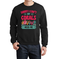 Sorry I Cant Corals Need Me Funny Acropora Stag Co Crewneck Sweatshirt | Artistshot