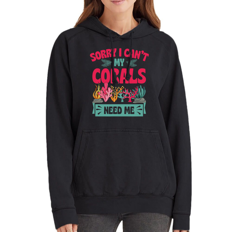 Sorry I Cant Corals Need Me Funny Acropora Stag Co Vintage Hoodie | Artistshot