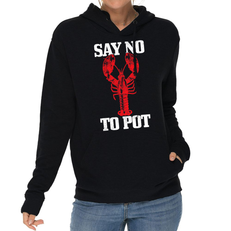 Say No To Pot Funny Lobster Anti Drugs Cannabis Gi Lightweight Hoodie | Artistshot