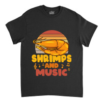 Shrimps And Music Musician Music Notes Prawn Classic T-shirt | Artistshot