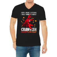 Sorry I Wasn´t Listening Thinking About Crawfish  V-neck Tee | Artistshot