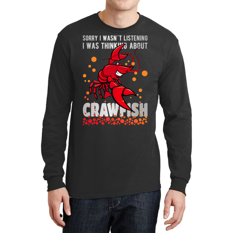 Sorry I Wasn´t Listening Thinking About Crawfish  Long Sleeve Shirts | Artistshot