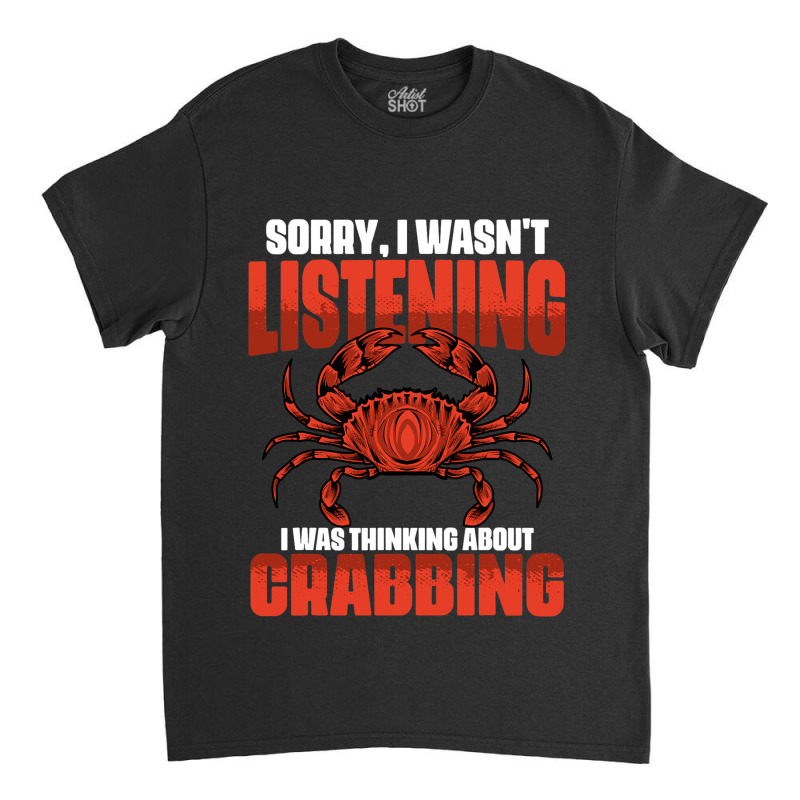 Sorry I Wasnt Listening I Was Thinking About Funny Classic T-shirt | Artistshot