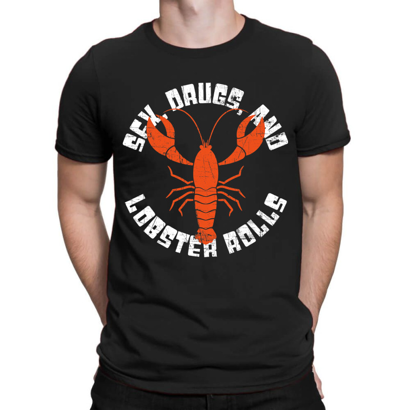 Seafood Lover 2sex Drugs And Lobster Rolls 2funny  T-shirt | Artistshot