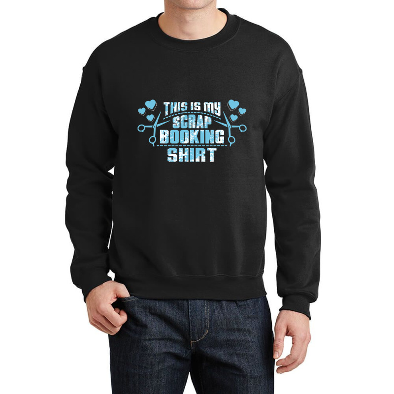 Scrapbook Tee Shirt Scrapbooking Gifts For Men Wom Crewneck Sweatshirt | Artistshot