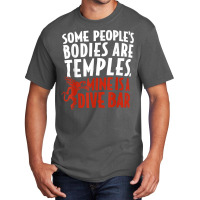 Some People's Bodies Are Temples Mine Is A Dive Bar T Shirt Basic T-shirt | Artistshot