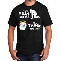 Pray For Me Think For You Science Atheist Atheism Agnostic T Shirt Basic T-shirt | Artistshot