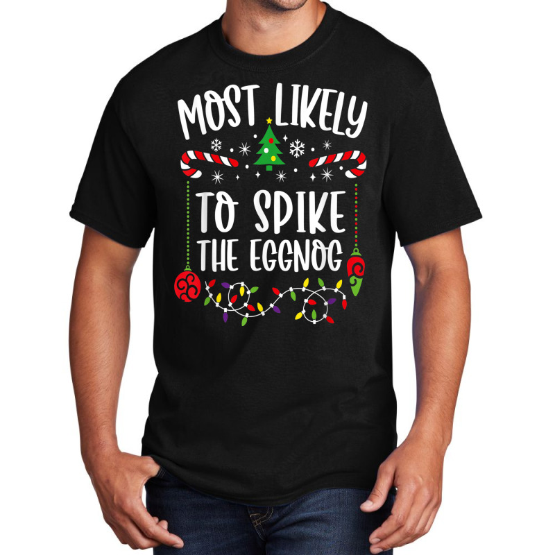 Most Likely To Spike The Eggnog Matching Family Christmas Basic T-shirt | Artistshot