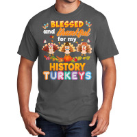 Blessed And Thankful For My History Turkeys Thanksgiving Basic T-shirt | Artistshot