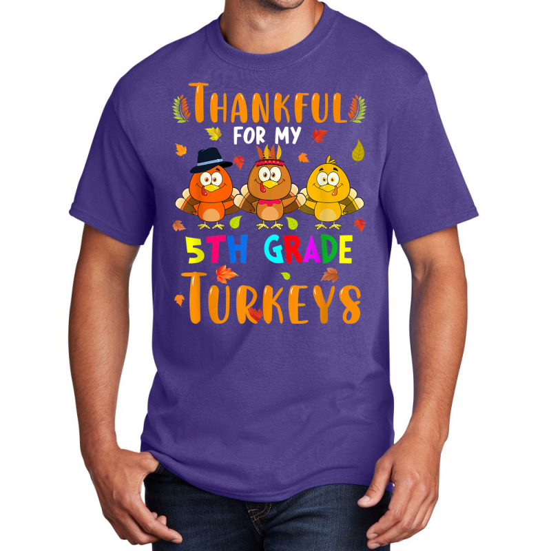 Thankful For My 5th Grade Turkeys Thanksgiving Teacher Basic T-shirt | Artistshot