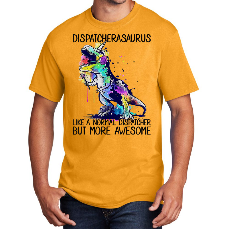 Dispatcherasaurus Like A Normal 911 Dispatcher Life Dinosaur Basic T-shirt | Artistshot