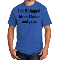 I'm Bilingual Bitch I Haha And Jaja T Shirt Basic T-shirt | Artistshot