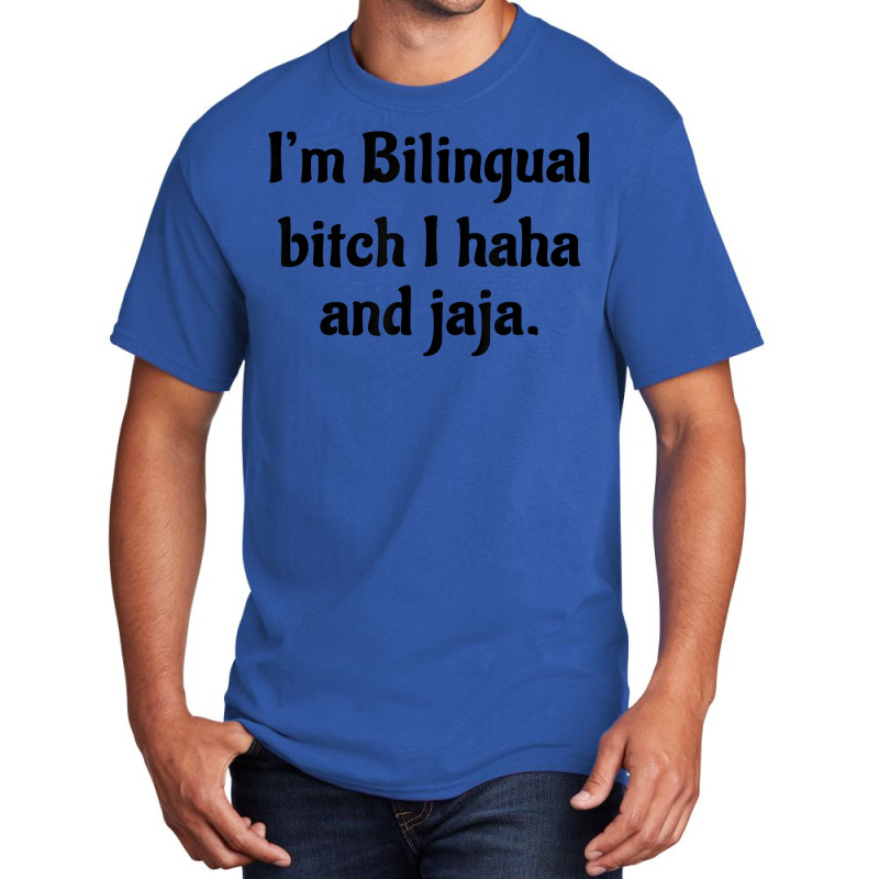 I'm Bilingual Bitch I Haha And Jaja T Shirt Basic T-shirt by cm-arts | Artistshot