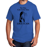 No One Can Love You Like I Can [tw] Basic T-shirt | Artistshot