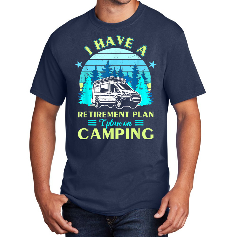 Camping Retirement Plan Camping Retired Outfit Camp T Shirt Basic T-shirt | Artistshot