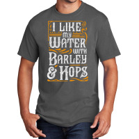 I Like My Water With Barley And Hops L Craft Beer Brewing Basic T-shirt | Artistshot