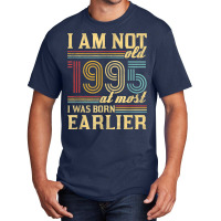 I Am Not Old I Was Born 1995 Basic T-shirt | Artistshot