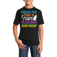 Unless The Topic Is Cats, Or Lug Bags, Count Meowt, Retro T Shirt Basic Youth T-shirt | Artistshot