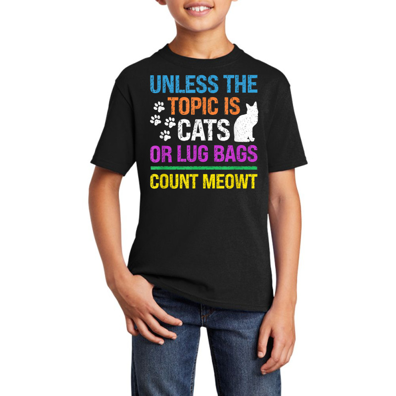 Unless The Topic Is Cats, Or Lug Bags, Count Meowt, Retro T Shirt Basic Youth T-shirt by cm-arts | Artistshot