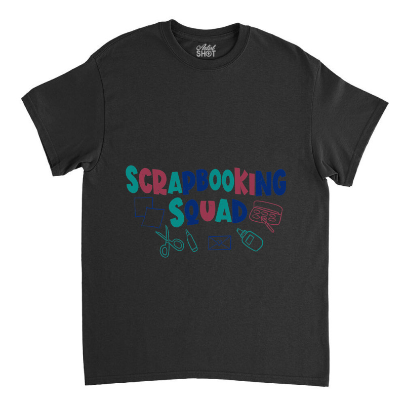 Scrapbooking Crafting Crafter Squad Classic T-shirt | Artistshot