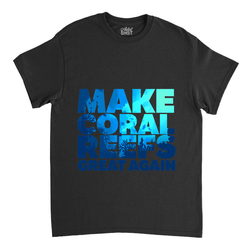 Save Our Oceans Reef Ocean Coral Classic T-shirt by TedWidener | Artistshot