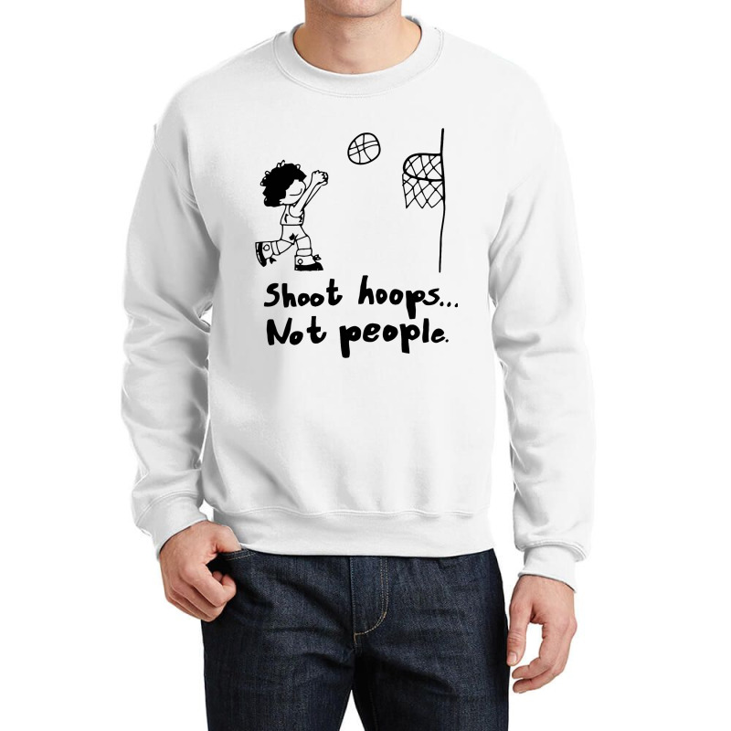 Shoot Hoops Not People Crewneck Sweatshirt | Artistshot