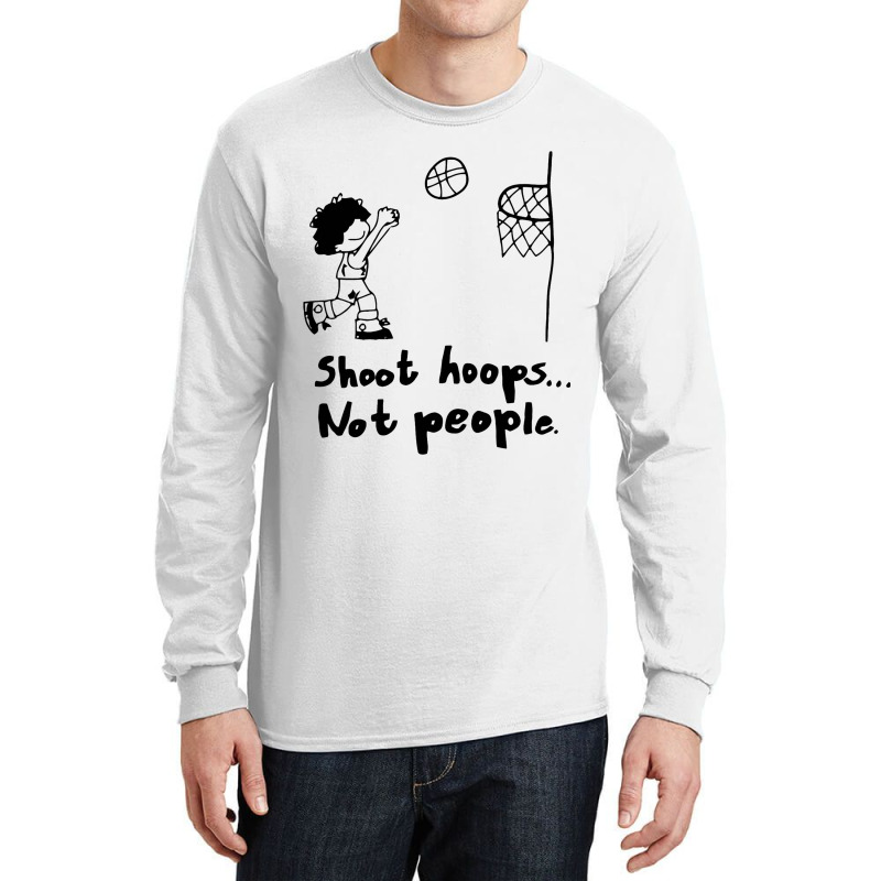 Shoot Hoops Not People Long Sleeve Shirts | Artistshot