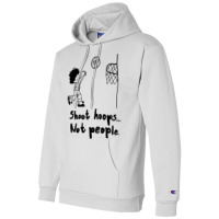 Shoot Hoops Not People Champion Hoodie | Artistshot