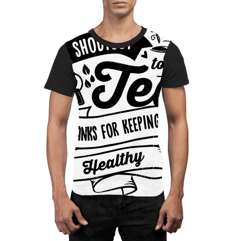 Shoutout To Tea Thanks For Keeping Me Healthy Tea  Graphic T-shirt | Artistshot