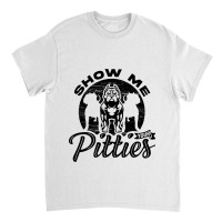 Show Me Your Pitties Ladies Dog Lover Pitbull Wome Classic T-shirt | Artistshot