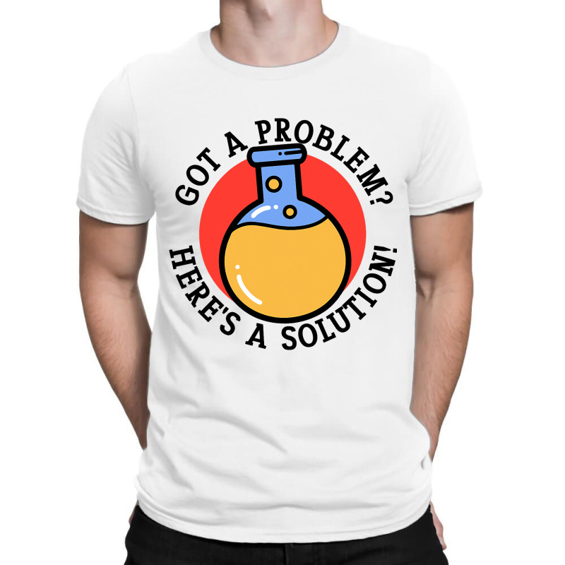 Problem Solution Solving Science Chemist Scientist T-shirt | Artistshot