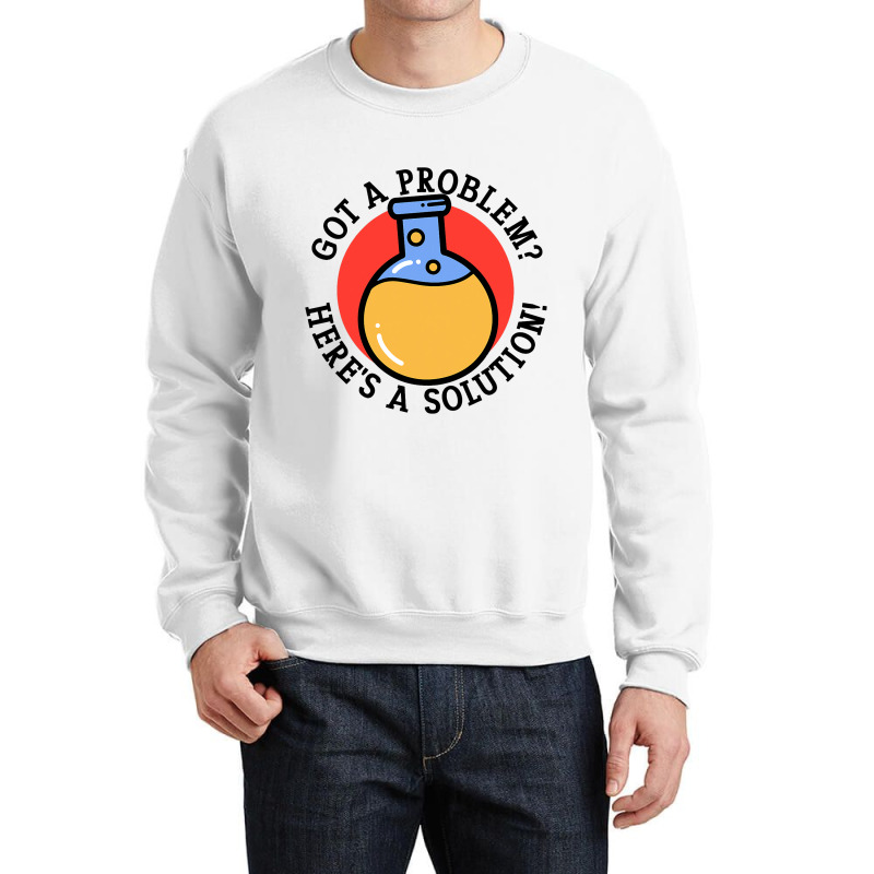 Problem Solution Solving Science Chemist Scientist Crewneck Sweatshirt | Artistshot