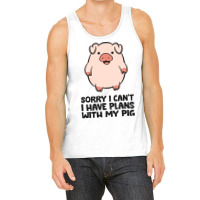 Pig Farmer Sorry I Cant I Have Plans With My Pig Tank Top | Artistshot