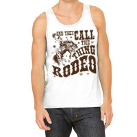 Retro Cowboy Horsing And They Call The Thing Rodeo Tank Top | Artistshot