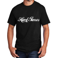 Hard Times Basic T-shirt | Artistshot