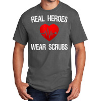 Real Heroes Wear Scrub, Nurse Appreciation, Thank You Gift Basic T-shirt | Artistshot