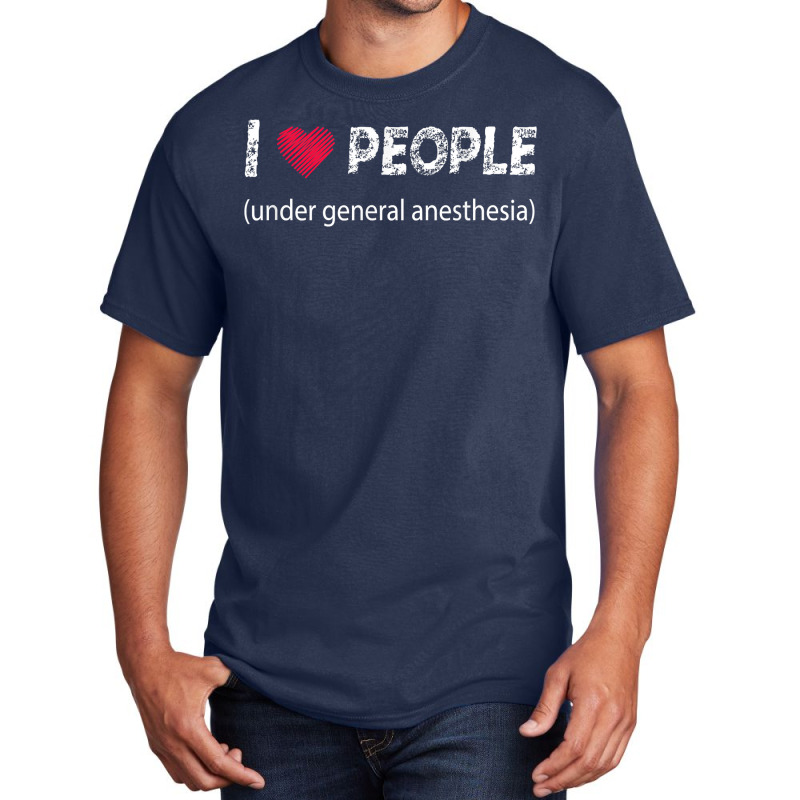 I Love People Under General Anesthesia Funny T Shirt Basic T-shirt | Artistshot