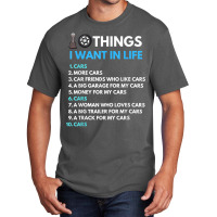 10 Things I Want In My Life Cars More Cars Funny Car Guy Basic T-shirt | Artistshot