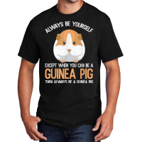 Always Be A Guinea Pig Funny Basic T-shirt | Artistshot