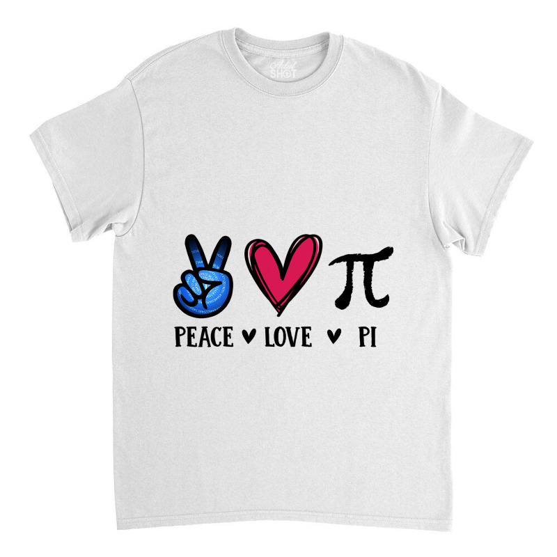 Peace Love Pi Math Love Pi Day Mathematics Math Te Classic T-shirt | Artistshot