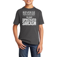 Reverse Psychology Is Just Sophisticated Sarcasm Basic Youth T-shirt | Artistshot