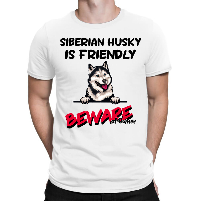 Siberian Husky Is Friendly Beware Of Owner Funny D T-shirt | Artistshot