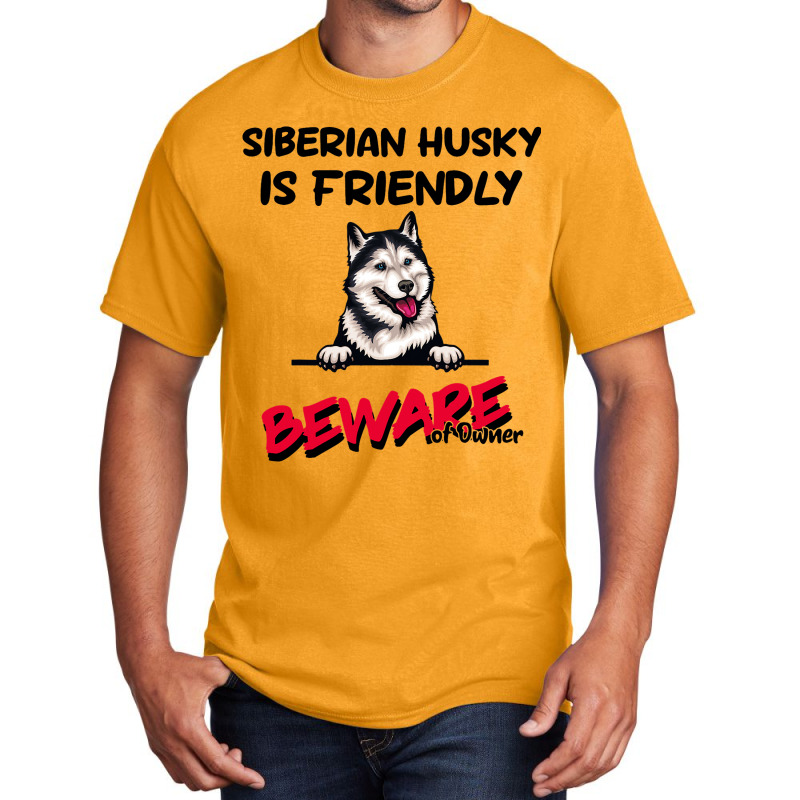 Siberian Husky Is Friendly Beware Of Owner Funny D Basic T-shirt | Artistshot