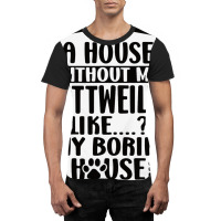 Rottweiler Lover A House Without My Rottweiler Own Graphic T-shirt | Artistshot