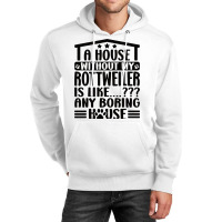 Rottweiler Lover A House Without My Rottweiler Own Unisex Hoodie | Artistshot